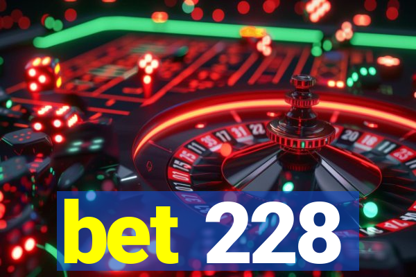 bet 228